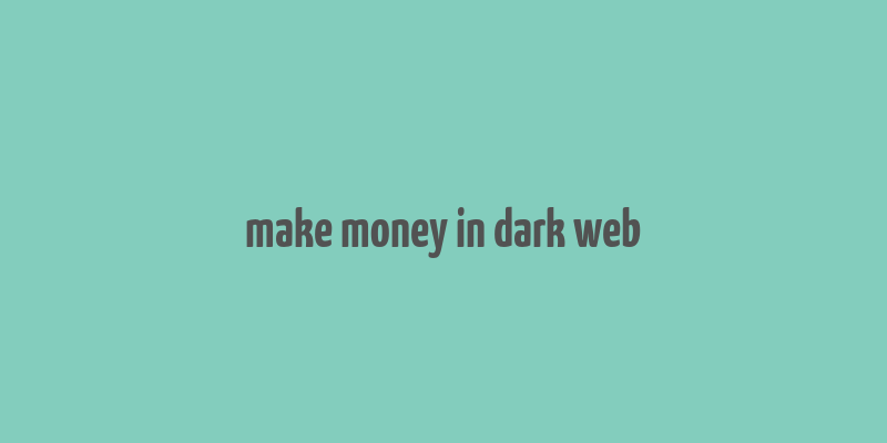 make money in dark web