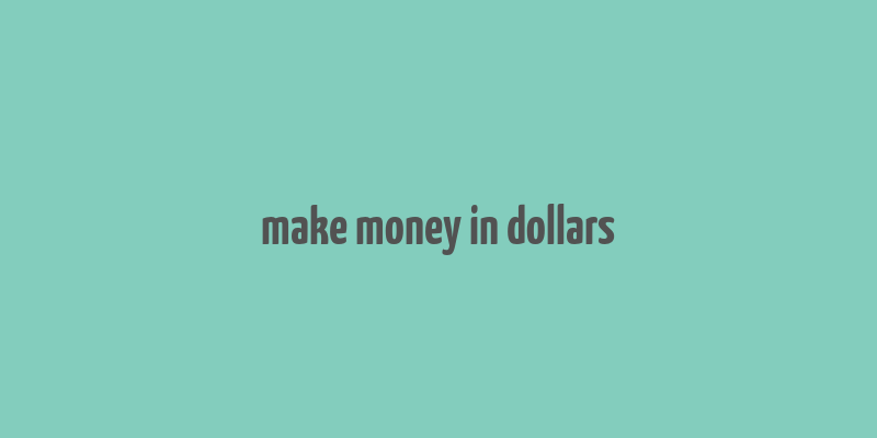 make money in dollars