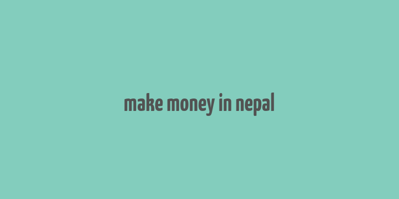 make money in nepal