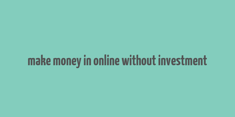 make money in online without investment