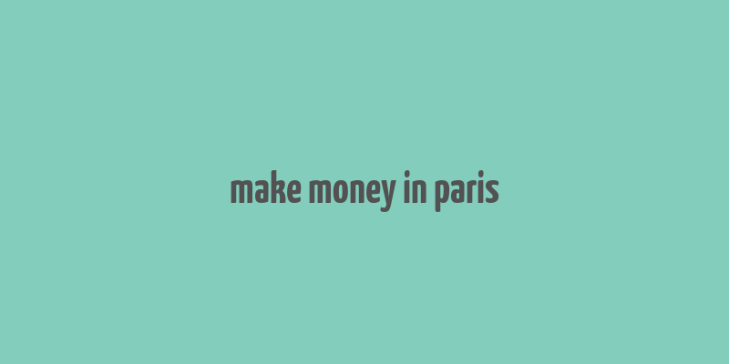 make money in paris