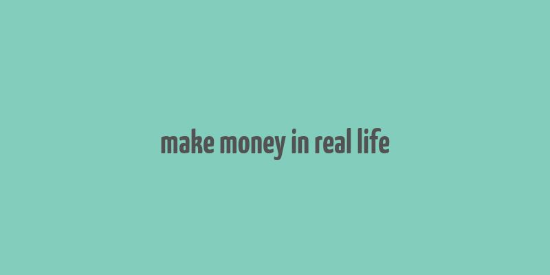 make money in real life