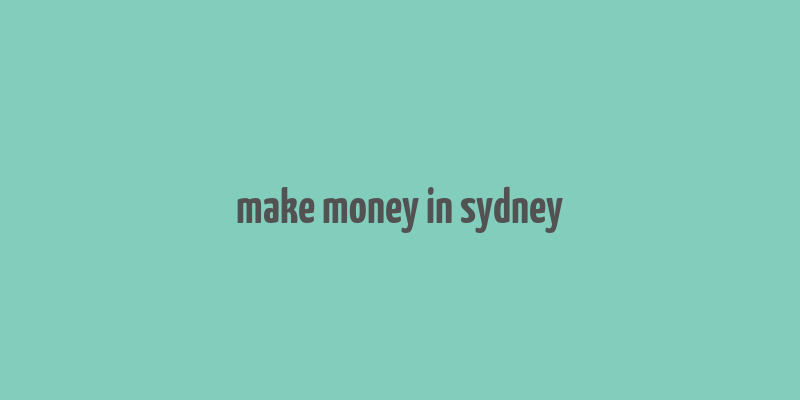 make money in sydney