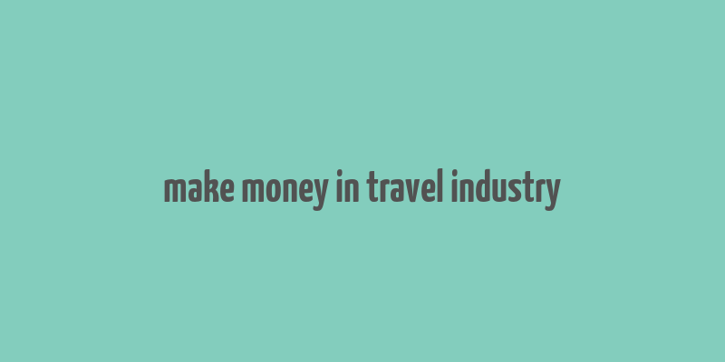 make money in travel industry