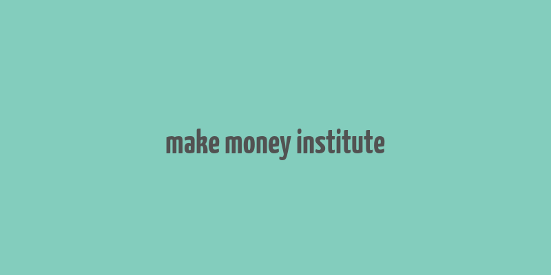 make money institute