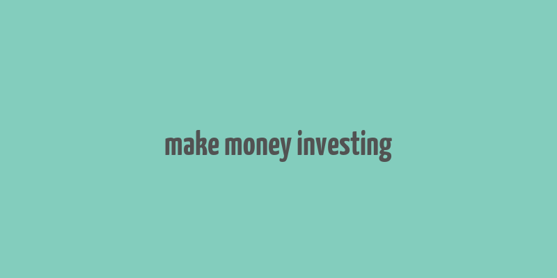 make money investing