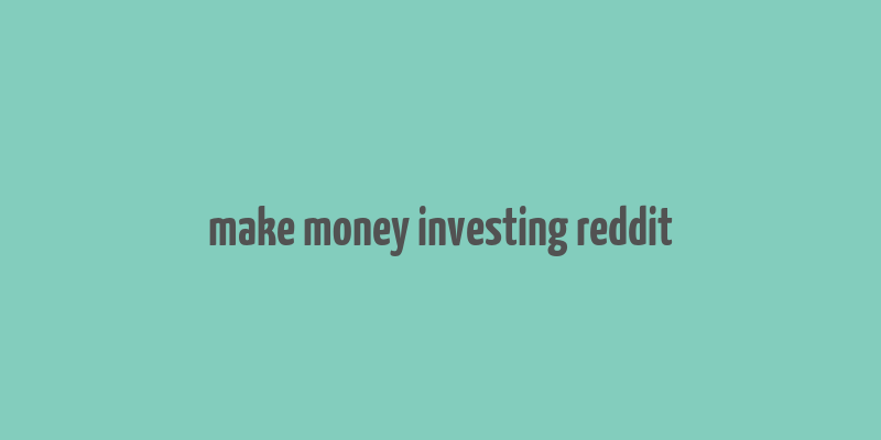 make money investing reddit