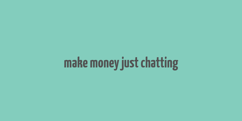 make money just chatting