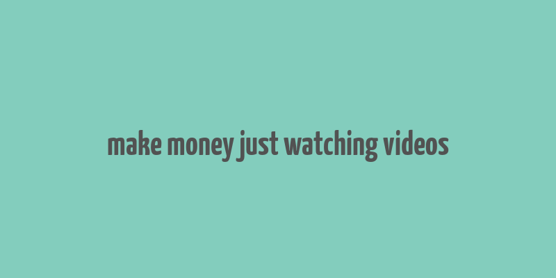 make money just watching videos