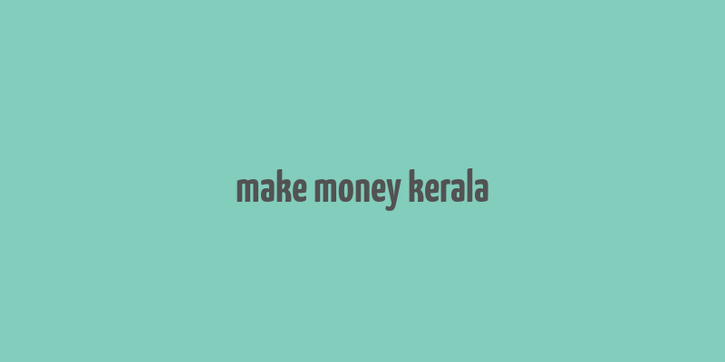 make money kerala