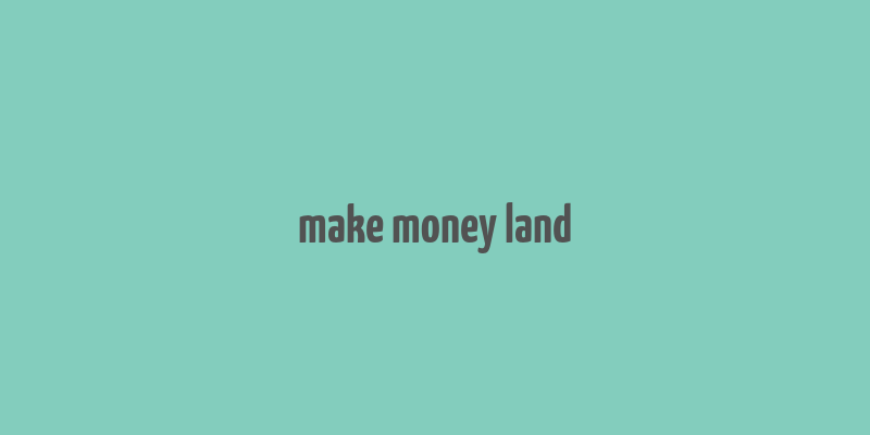 make money land