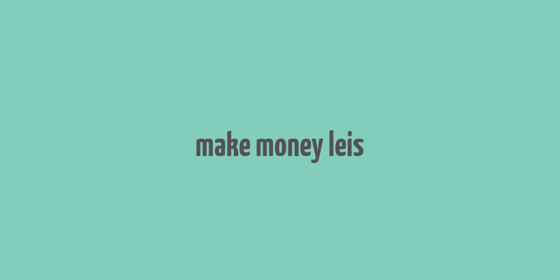 make money leis