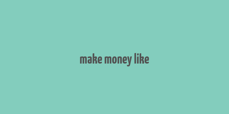 make money like