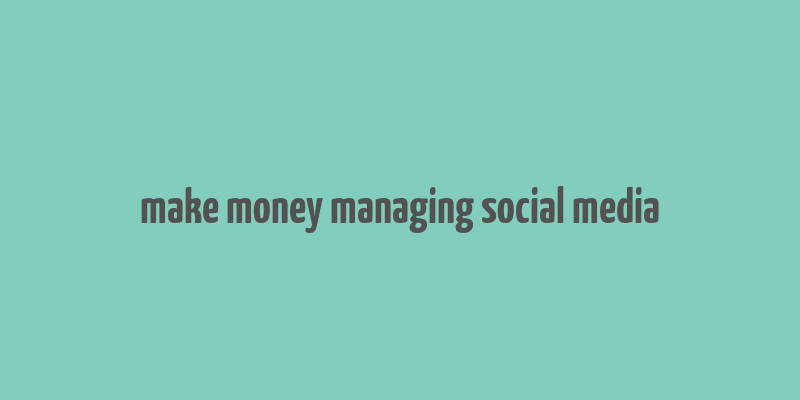 make money managing social media