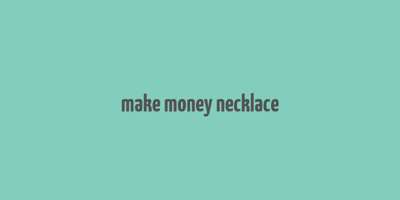 make money necklace