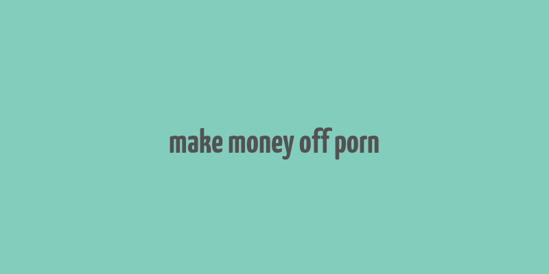 make money off porn