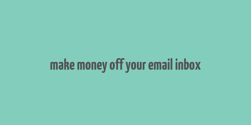 make money off your email inbox