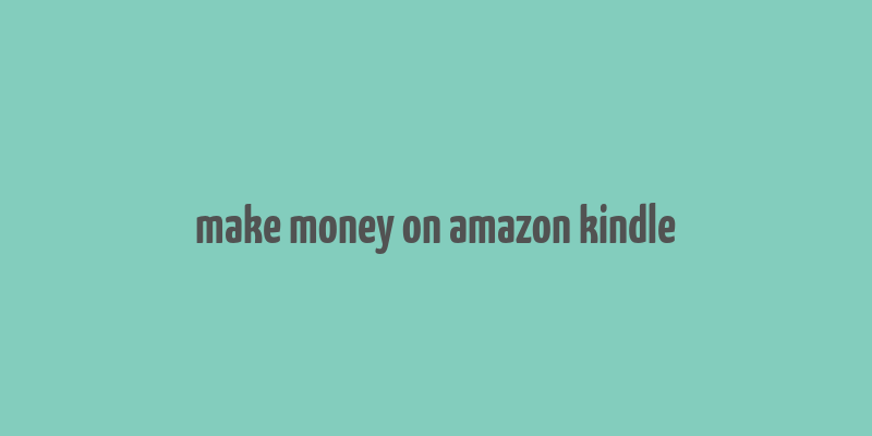 make money on amazon kindle