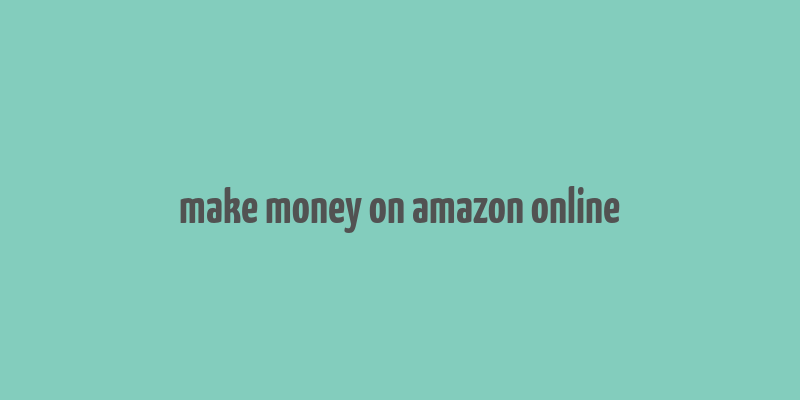 make money on amazon online