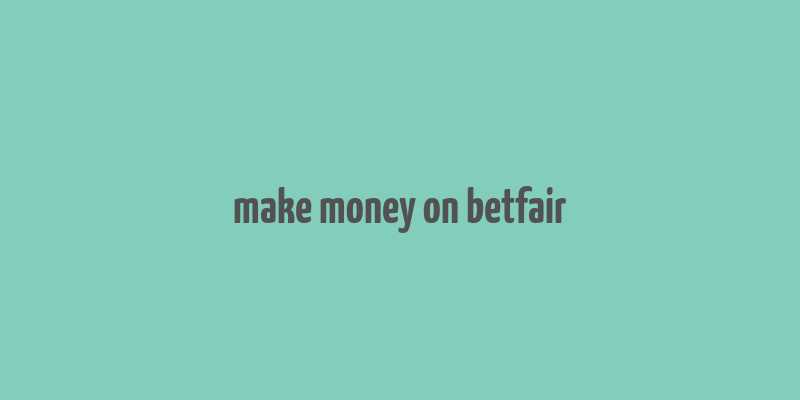 make money on betfair