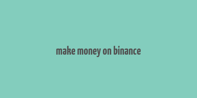 make money on binance