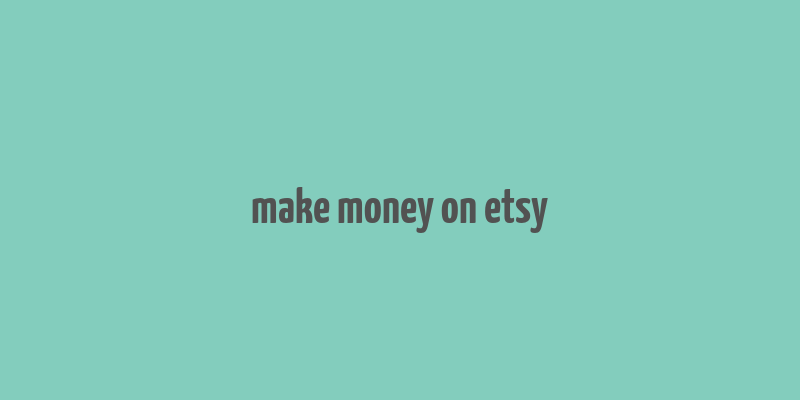 make money on etsy