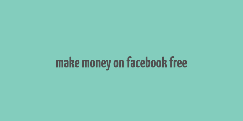 make money on facebook free