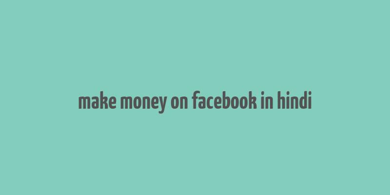 make money on facebook in hindi