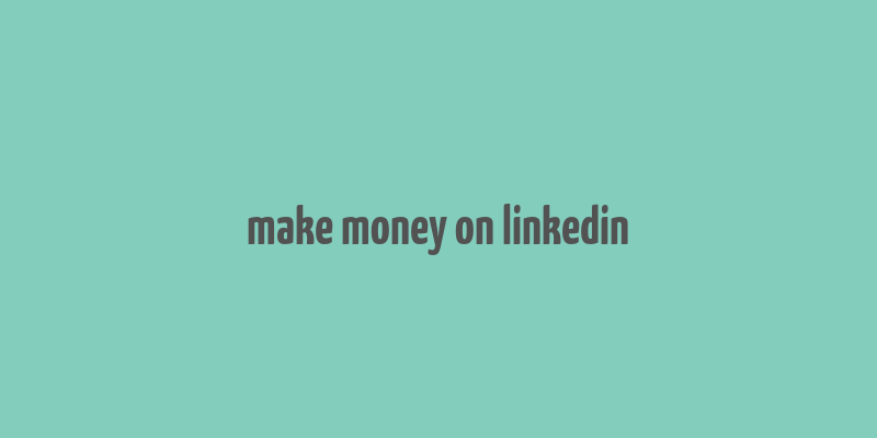 make money on linkedin