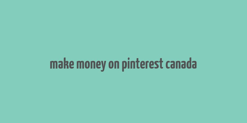 make money on pinterest canada