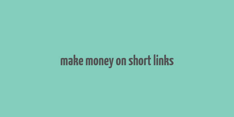 make money on short links