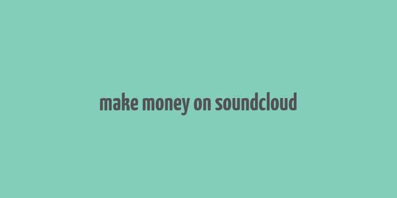 make money on soundcloud