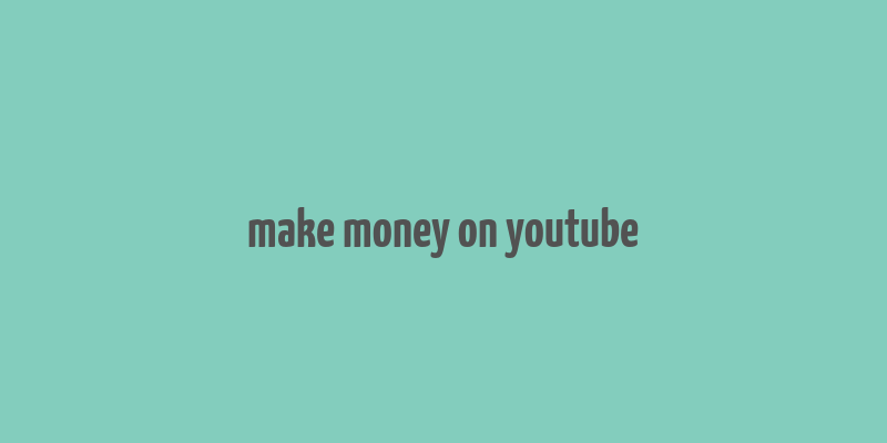 make money on youtube