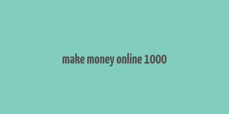 make money online 1000