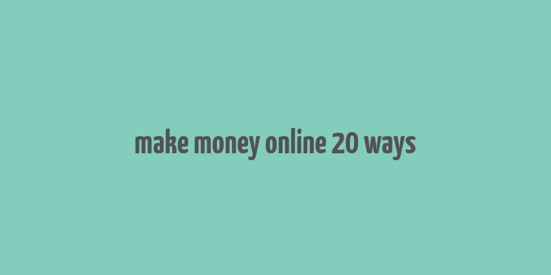 make money online 20 ways