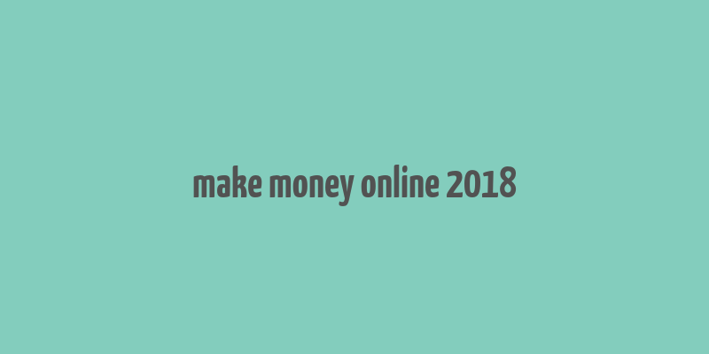 make money online 2018