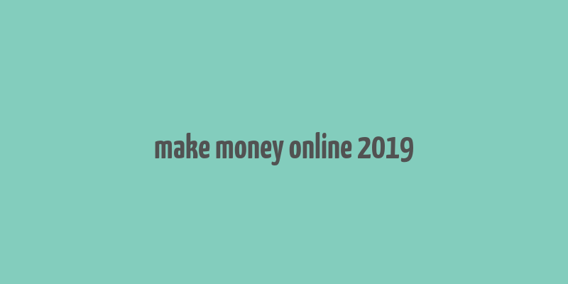 make money online 2019