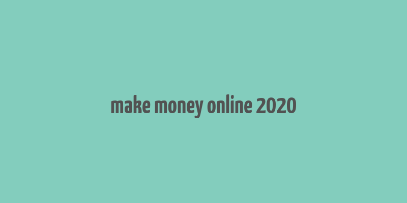 make money online 2020