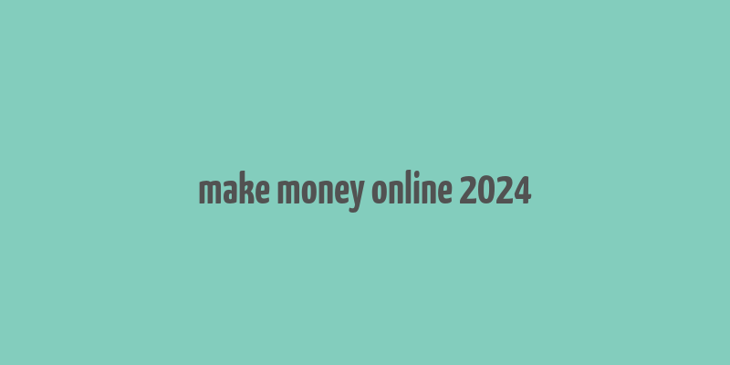 make money online 2024