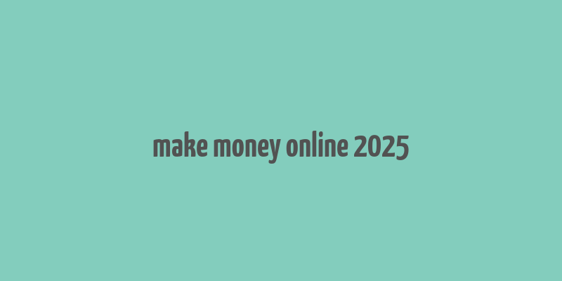 make money online 2025