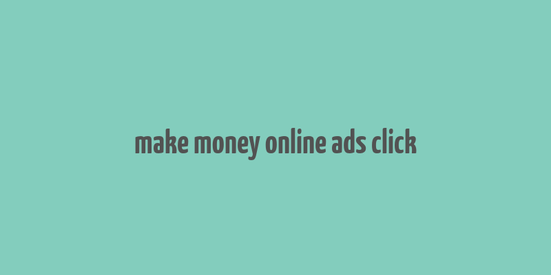 make money online ads click