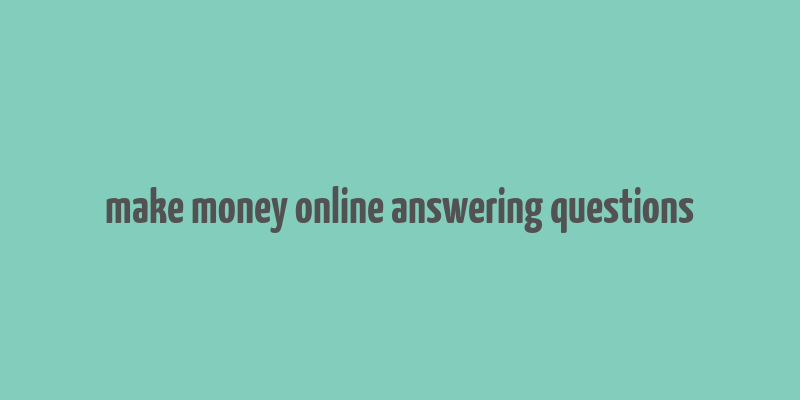 make money online answering questions