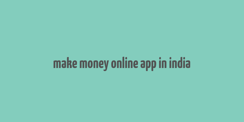 make money online app in india