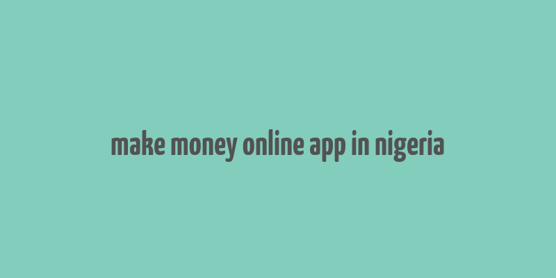 make money online app in nigeria