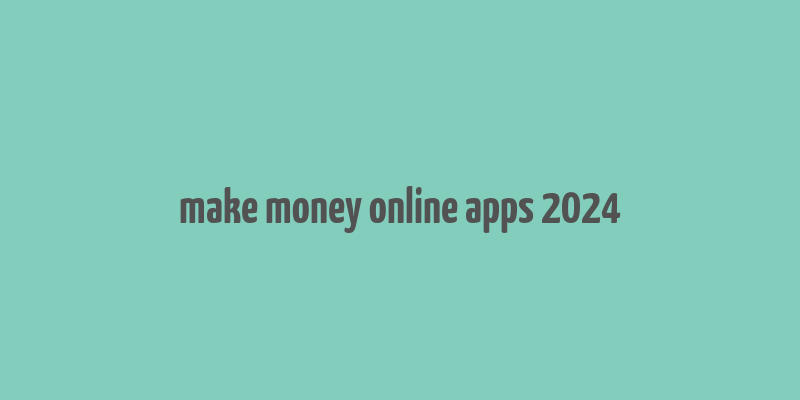 make money online apps 2024