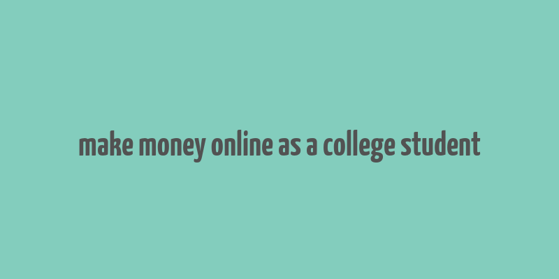 make money online as a college student