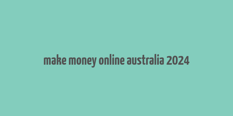 make money online australia 2024