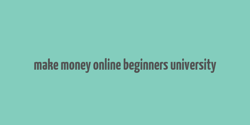 make money online beginners university