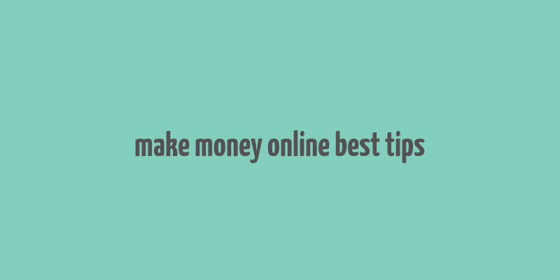 make money online best tips