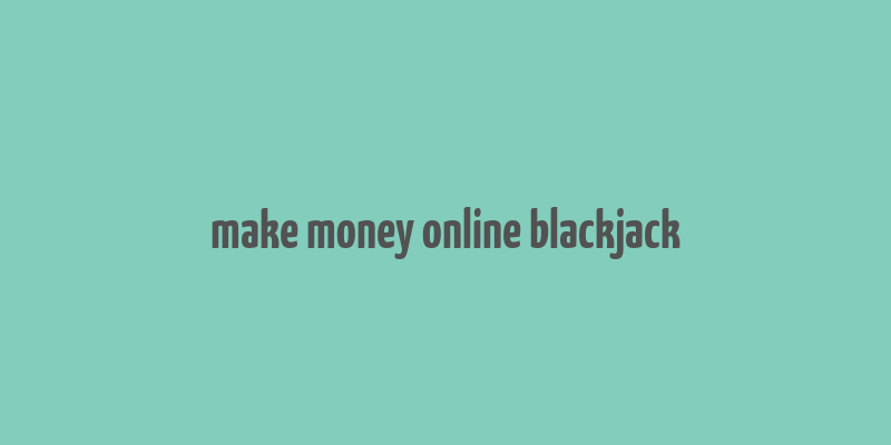 make money online blackjack